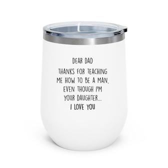 Dear Dad Thanks For Teaching Me How To Be A Man Wine Tumbler | Mazezy