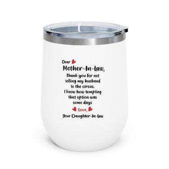 Dear Mother In Law Thank You For Not Selling My Husband To The Circus Wine Tumbler | Mazezy
