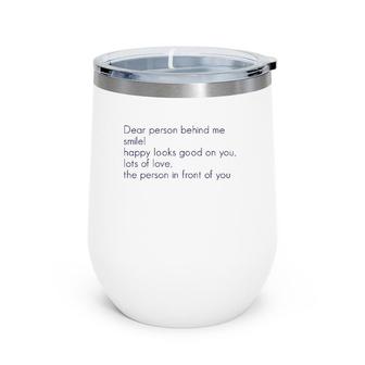 Dear Person Behind Me Smile Happy Looks Good On You Lots Of Wine Tumbler | Mazezy UK