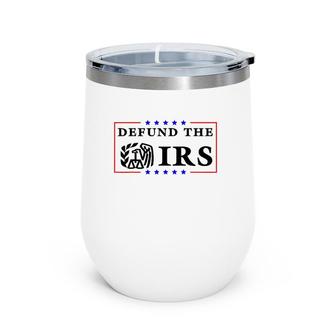 Defund The Irs Funny Humour Defund The Irs Wine Tumbler | Mazezy