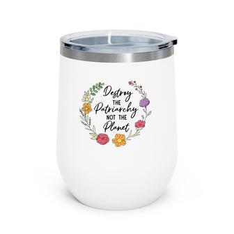 Destroy The Patriarchy Not The Planet Feminist Women Rights Wine Tumbler | Mazezy