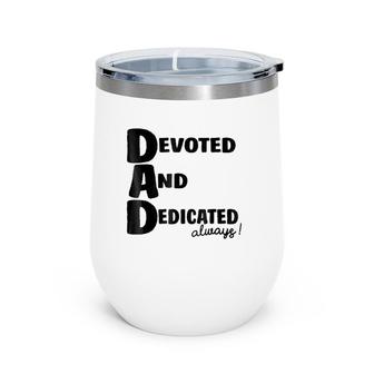 Determined Devoted And Dedicated Always Dad Wine Tumbler | Mazezy