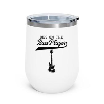 Dibs On The Bass Player Bassist Guitarist Guitar Band Rocker Wine Tumbler | Mazezy