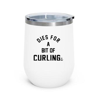 Dies For A Bit Of Curling Wine Tumbler | Mazezy