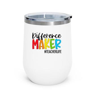 Difference Maker Teacher Life Funny Teacher Gifts Teaching Wine Tumbler | Mazezy