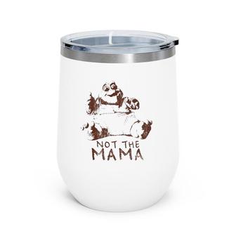 Dinosaurs Not The Mama 1 Color Wine Tumbler | Mazezy