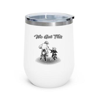 Dirt Bike Father And Son We Got This Motocross Supercross Wine Tumbler | Mazezy