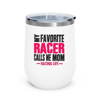 Dirt Track Racing Sayings My Favorite Racer Calls Me Mom Wine Tumbler | Mazezy