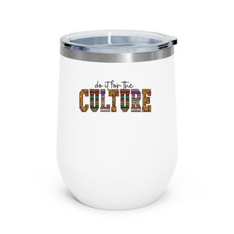 Do It For The Culture African American Black Pride Woman Men Wine Tumbler | Mazezy