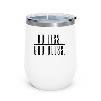 Do Less God Bless For Men Women Saying Gift Perfect Saying Wine Tumbler | Mazezy