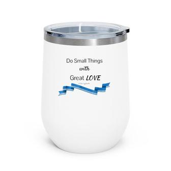 Do Small Things With Great Love Saint Mother Teresa Wine Tumbler | Mazezy