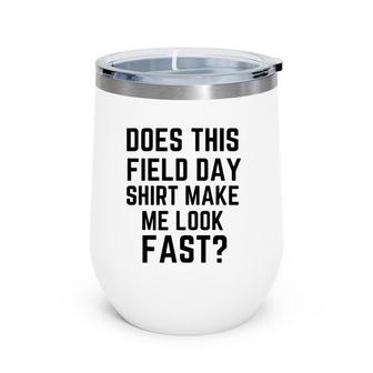 Does This Field Day Make Me Look Fast Teacher's Day Wine Tumbler | Mazezy