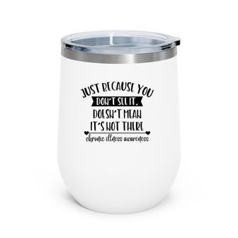 Doesn't Mean It's Not Be There Chronic Illness Awareness Wine Tumbler | Mazezy DE