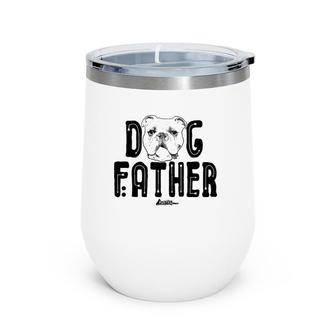 Dog Father English Bulldog Dad Top Fun Dog Lover Wine Tumbler | Mazezy