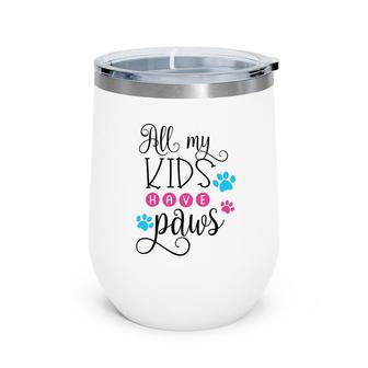 Dog Mom Mothers Day All My Kids Have Paws Wine Tumbler - Seseable