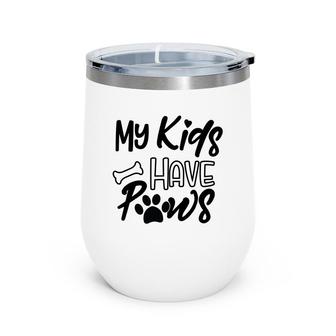 Dog Mom Mothers Day My Kid Have Paws Wine Tumbler - Seseable