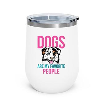 Dogs Are My Favorite People Australian Shepherd Wine Tumbler | Mazezy