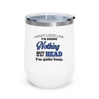 Doing Nothing, I'm Quite Busy Funny For Men Women Wine Tumbler | Mazezy