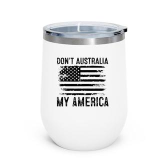 Don't Australia My America Usa Vinatage Wine Tumbler | Mazezy