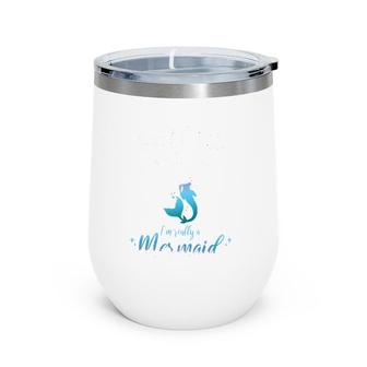Don't Let The Legs Fool You I'm Really A Mermaid Lover Wine Tumbler | Mazezy