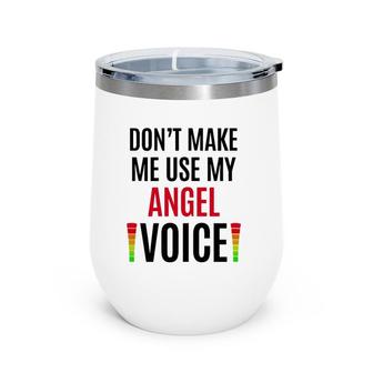 Don't Make Me Use My Angel Voice Funny Name Gift Teacher Wine Tumbler | Mazezy CA