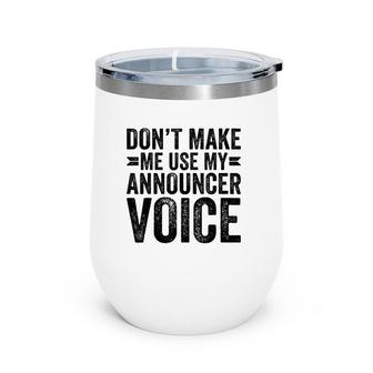 Don't Make Me Use My Announcer Voice Dad Funny Wine Tumbler | Mazezy CA