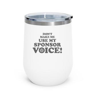 Don't Make Me Use My Sponsor Voice 2 - Funny Aa Wine Tumbler | Mazezy AU