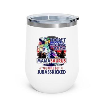 Don't Mess With Mamasaurus You'll Get Jurasskicked Mother's Day Wine Tumbler | Mazezy