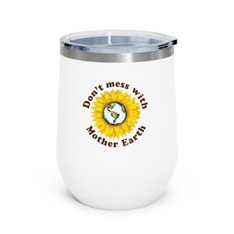 Don't Mess With Mother Earth Sunflower Version Wine Tumbler | Mazezy
