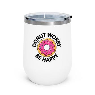 Donut Worry Be Happy Doughnut Wine Tumbler | Mazezy