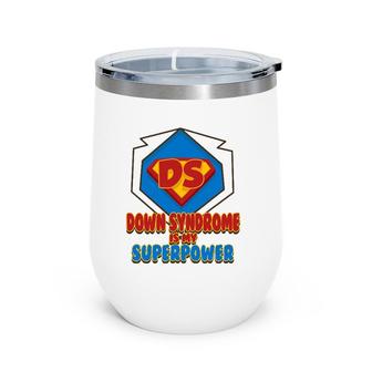 Down Syndrome Is My Superpower Cute Trisomy 21 Gift Wine Tumbler | Mazezy