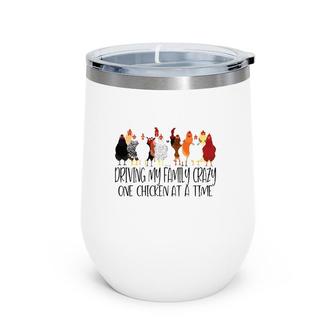 Driving My Family Crazy One Chicken At A Time Funny Wine Tumbler | Mazezy