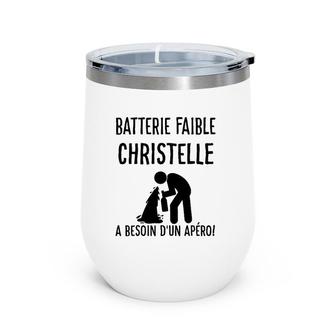 Drunk Christelle Name Batterie Faible Christelle A Besoin D'un Apéro Wine Tumbler | Mazezy