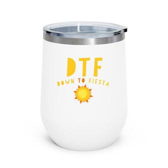Dtf Down To Fiesta Funny Saying Quote Sunny Gift Wine Tumbler | Mazezy