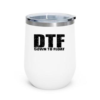 Dtf Down To Float Boating Party Gift Wine Tumbler | Mazezy