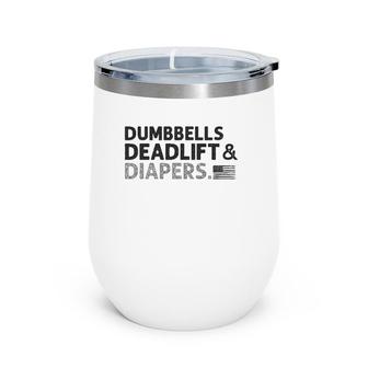 Dumbbells Deadlifts And Diapers American Flag Gym Workout Wine Tumbler | Mazezy