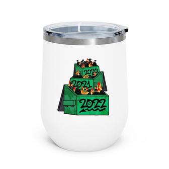 Dumpster Fire 2022 2021 2020 Funny Worst Year Ever So Far Wine Tumbler | Mazezy