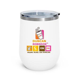 Duncans Robinsons Miami Runs On Duncan Men Women Wine Tumbler | Mazezy