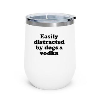 Easily Distracted By Dogs And Vodka Wine Tumbler | Mazezy UK