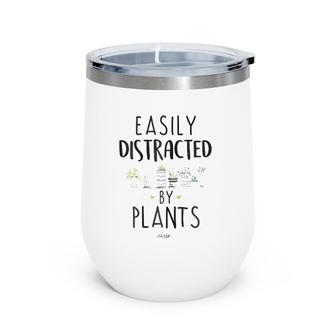 Easily Distracted By Plants Funny Cute Plants Wine Tumbler | Mazezy