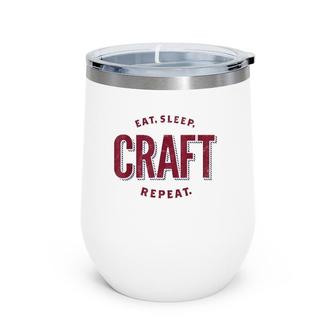 Eat Sleep Craft Repeat - Craft Lover Wine Tumbler | Mazezy