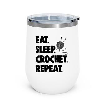 Eat Sleep Crochet Repeat Ts Women Crochet Lovers Gifts Wine Tumbler | Mazezy