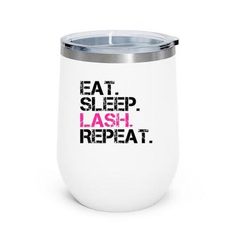 Eat Sleep Lash Repeat Lash Tech Lash Lash Artist Wine Tumbler | Mazezy