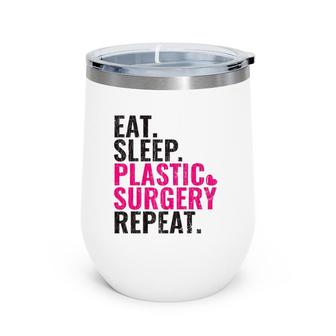 Eat Sleep Plastic Surgery Repeat Plastic Surgeon Gift Premium Wine Tumbler | Mazezy