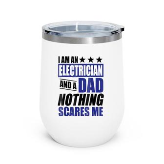 Electrician Gift I Am An Electrician And A Dad Wine Tumbler | Mazezy