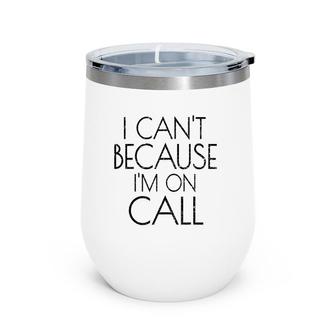 Emergency Services Xmas Gifts I Can't Because I'm On Call Wine Tumbler | Mazezy