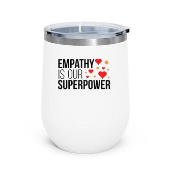 Empathy Is Our Superpower For Men Women And Kids Wine Tumbler | Mazezy