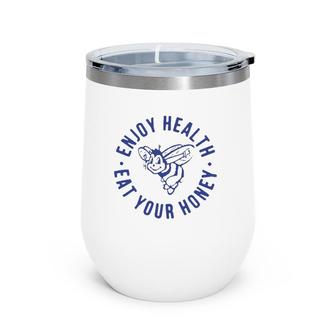 Enjoy Health Eat Your Honey Funny Wine Tumbler | Mazezy