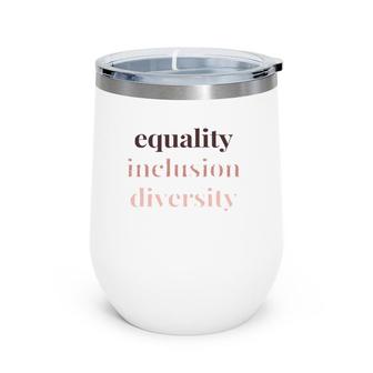 Equality Inclusion Diversity Political Protest Rally March Wine Tumbler | Mazezy