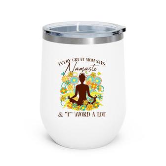 Every Great Mom Says Namaste And F Word A Lot Flowers Wine Tumbler | Mazezy